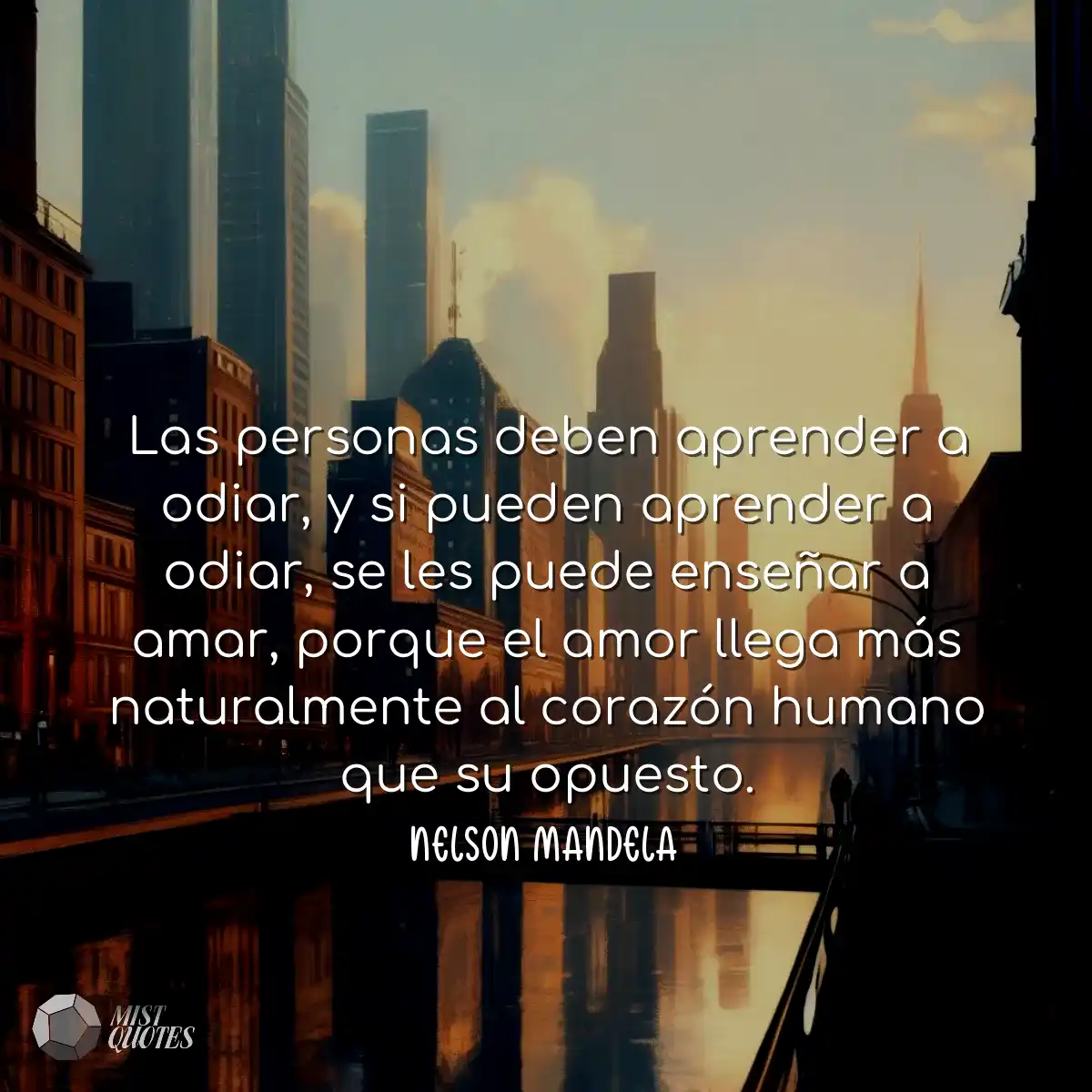 Las personas deben aprender a odiar, y s