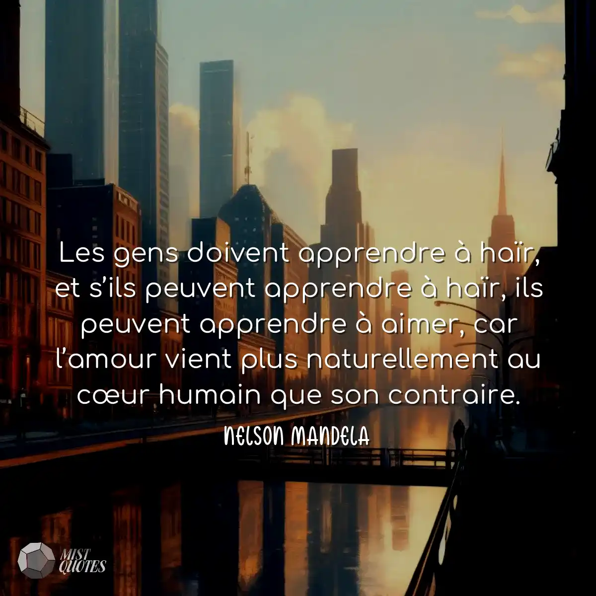 Les gens doivent apprendre à haïr, et s’ils peuven