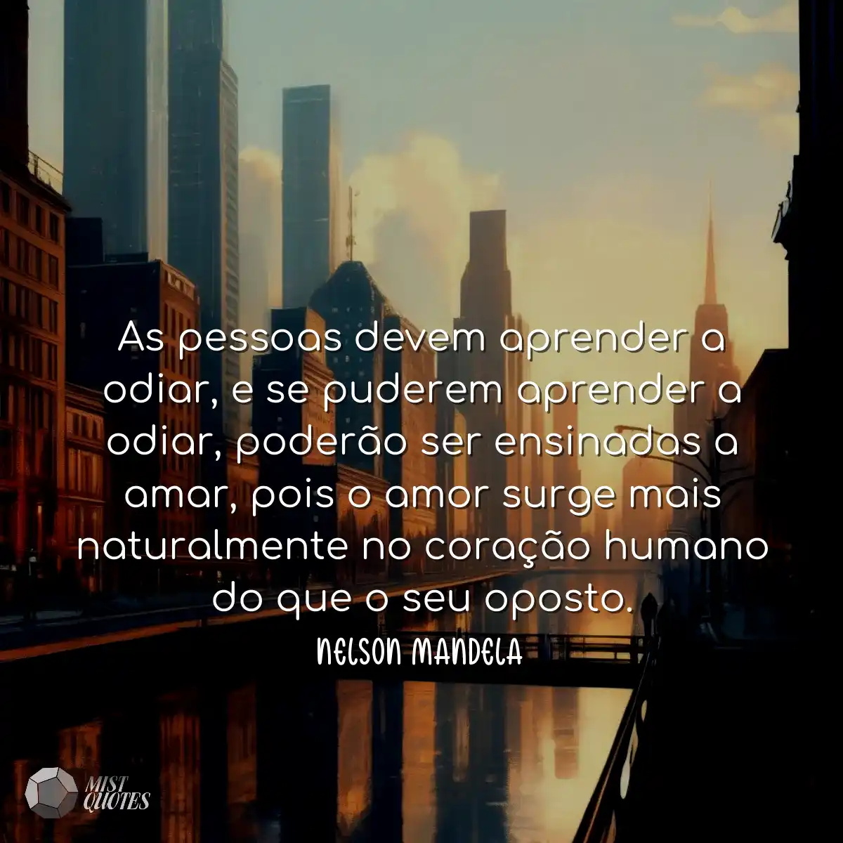 As pessoas devem aprender a odiar, e se puderem ap