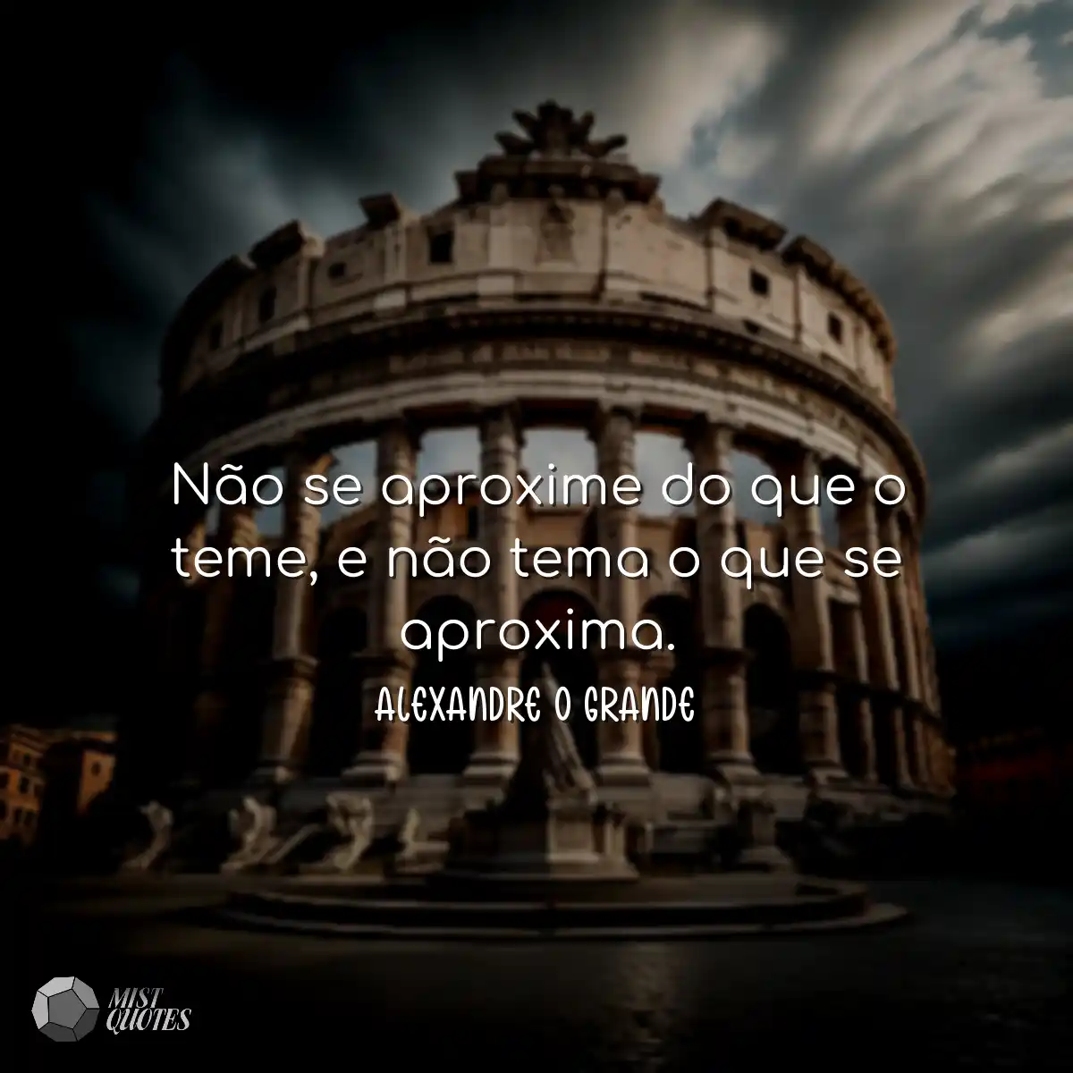 Não se aproxime do que o teme, e não tema o que se