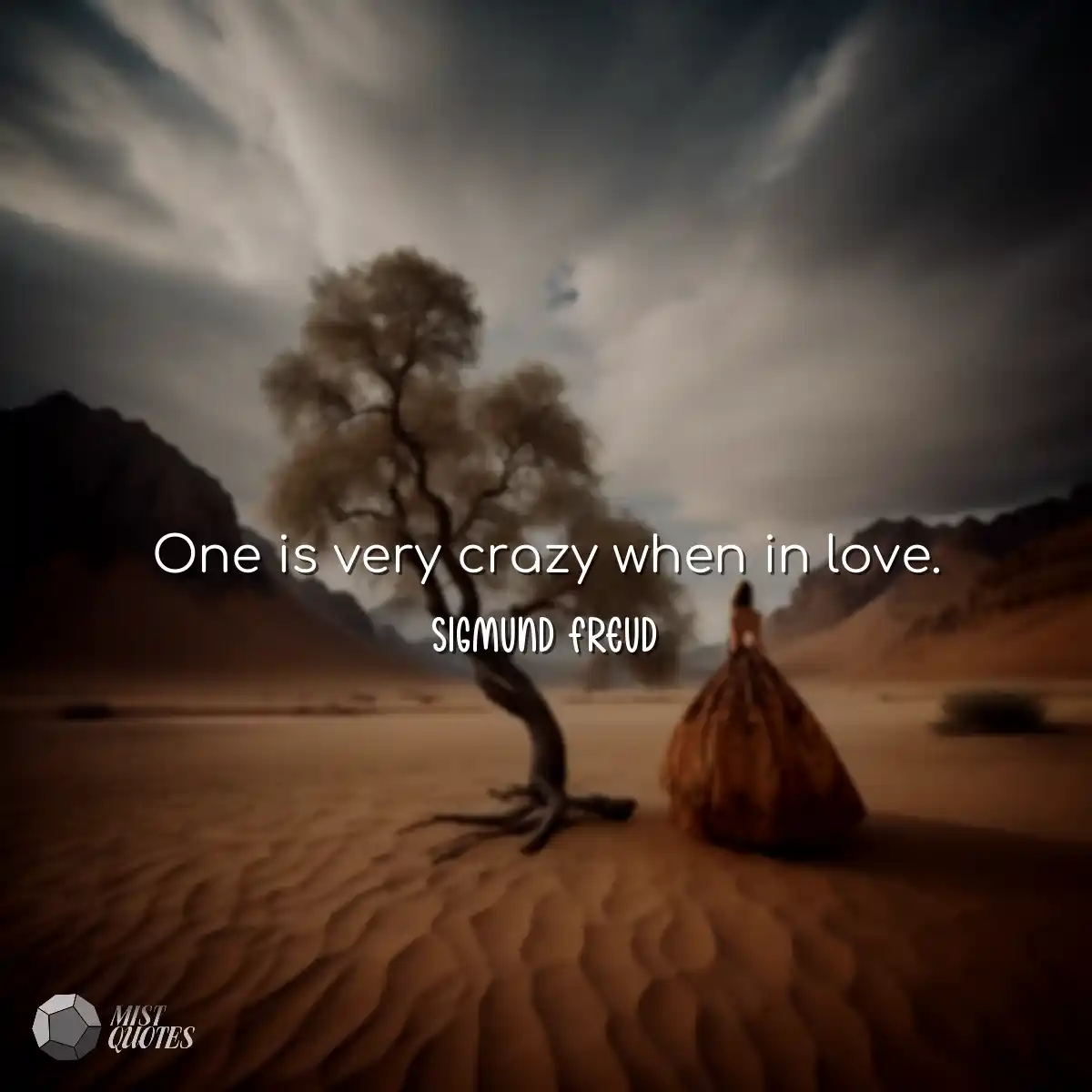 One is very crazy when in love.