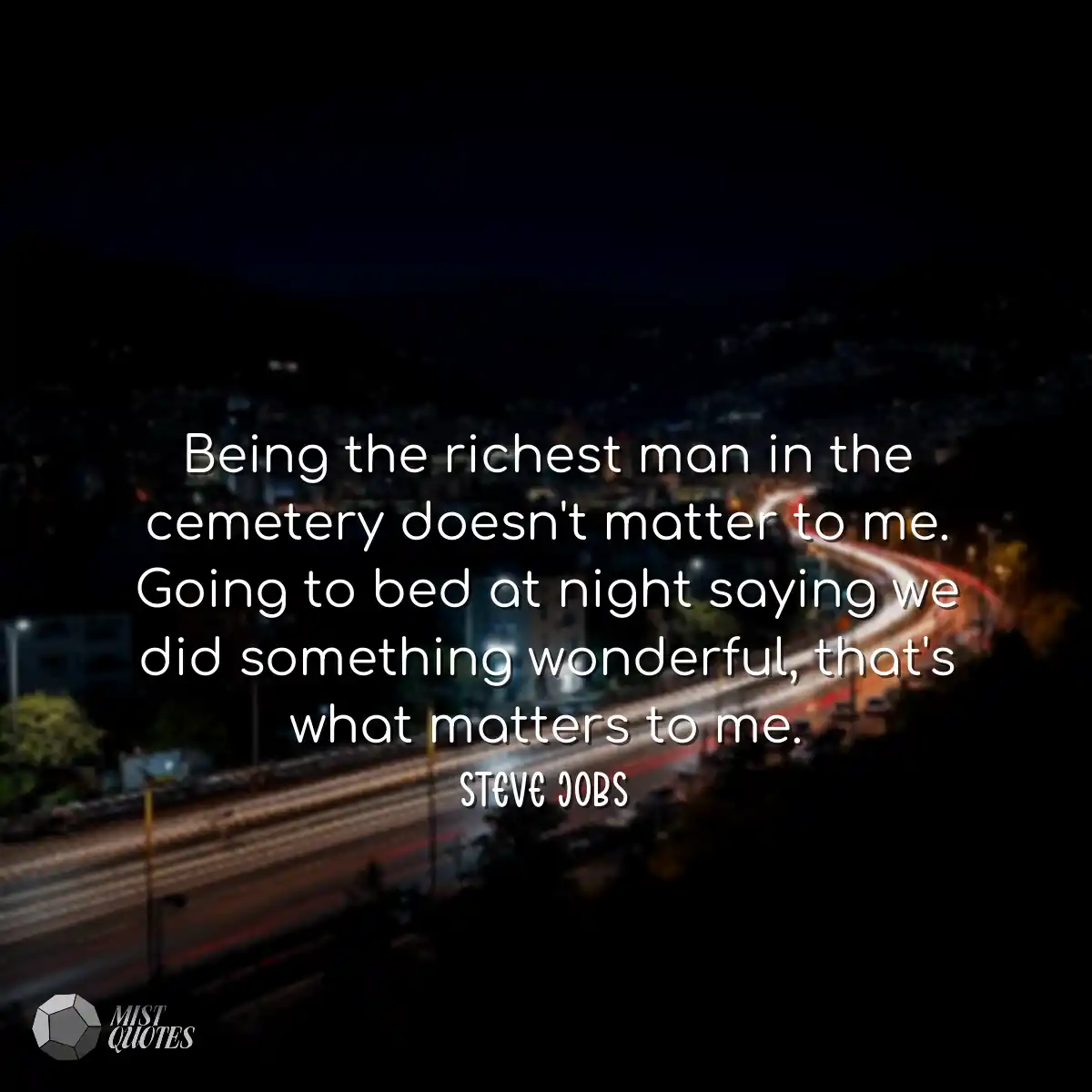 Being the richest man in the cemetery doesn't matt