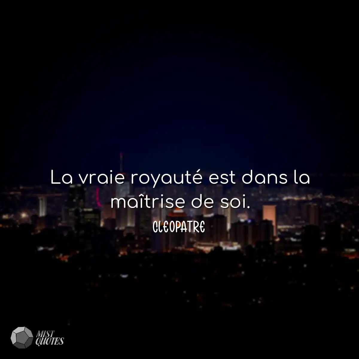La vraie royauté est dans la maîtrise de soi.