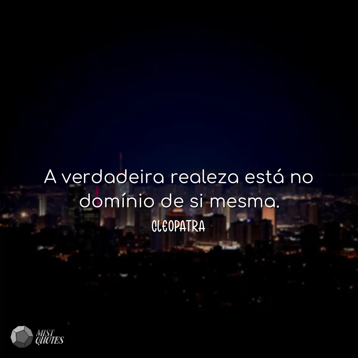 A verdadeira realeza está no domínio de si mesma.