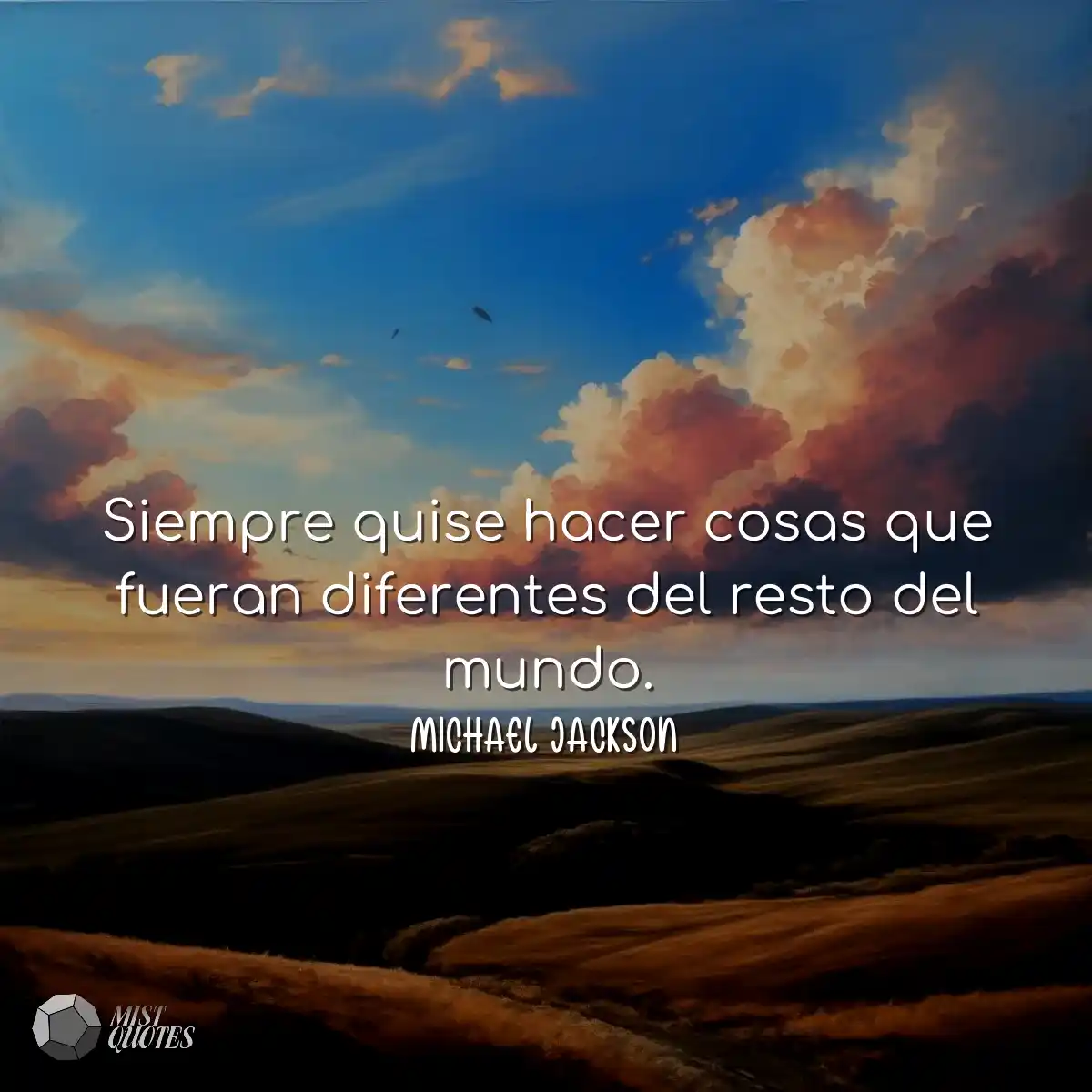 Siempre quise hacer cosas que fueran diferentes de