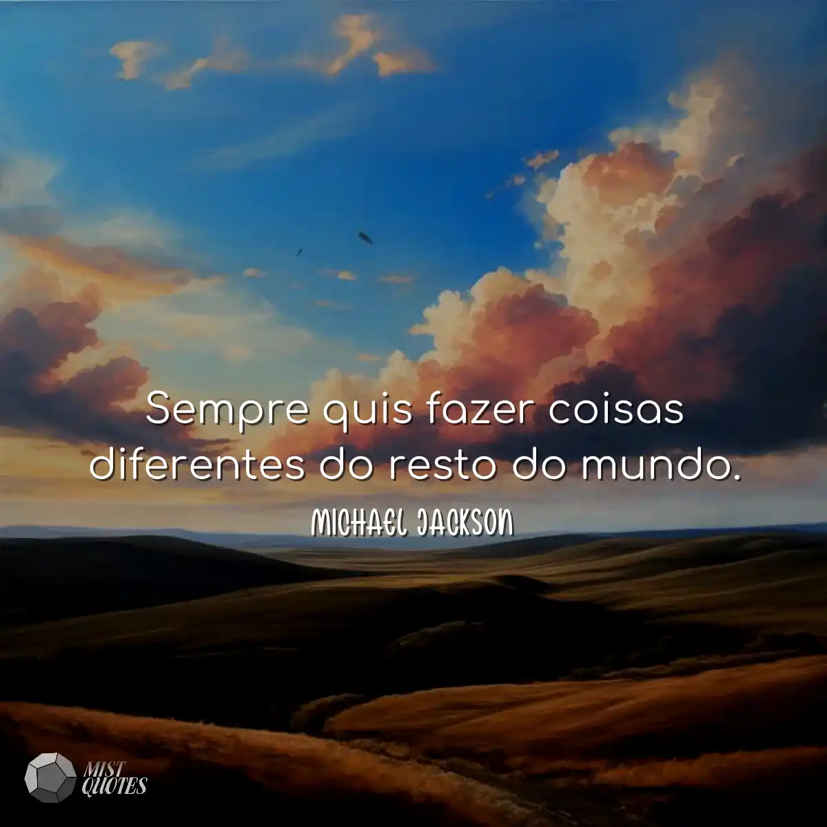 Sempre quis fazer coisas diferentes do resto do mu