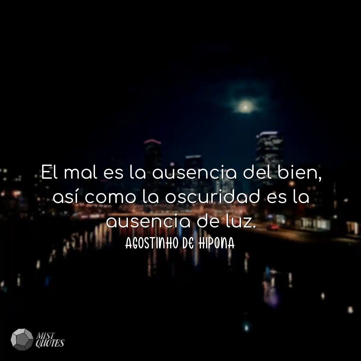 El mal es la ausencia del bien, así com
