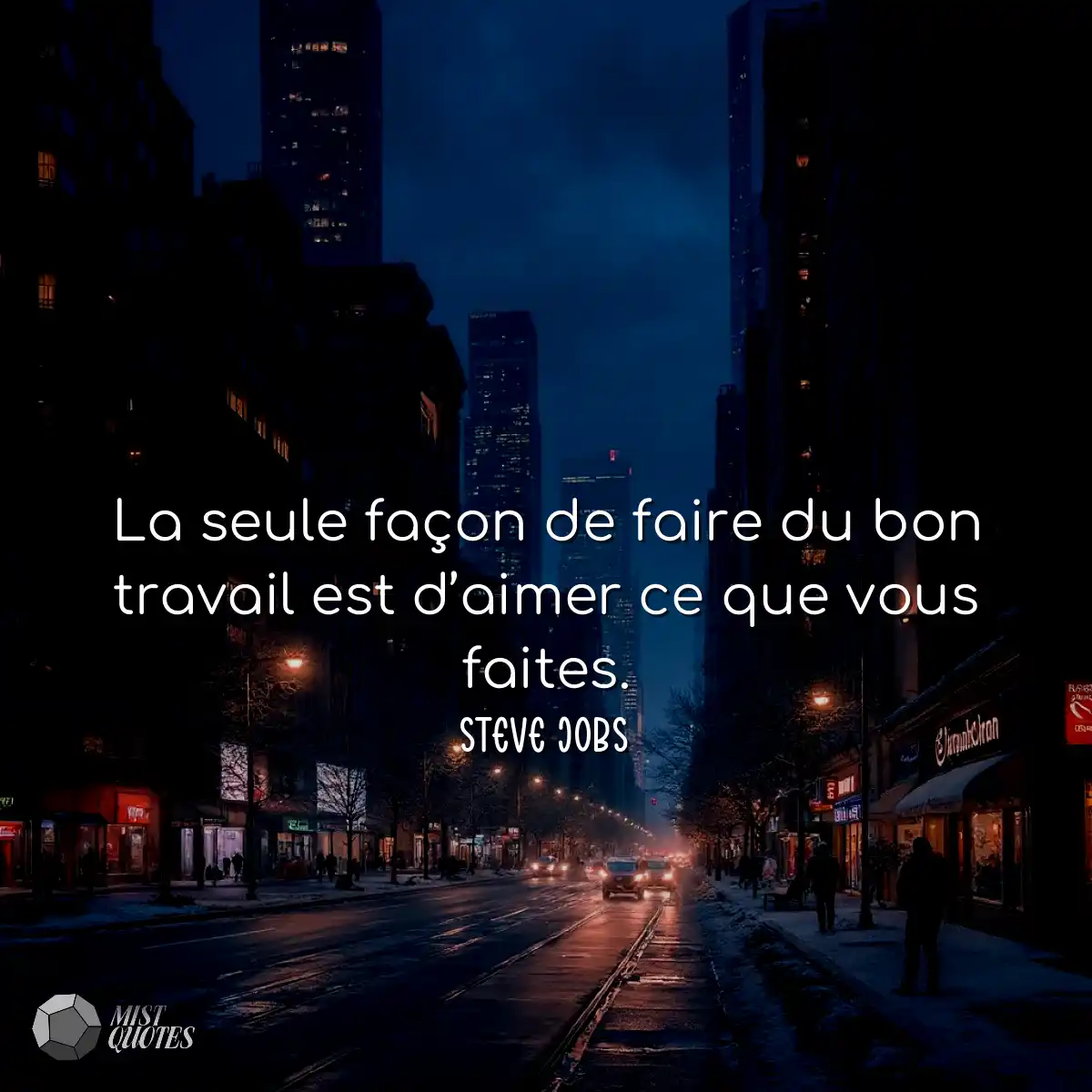 La seule façon de faire du bon travail 