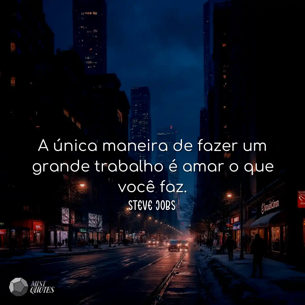 A única maneira de fazer um grande trab