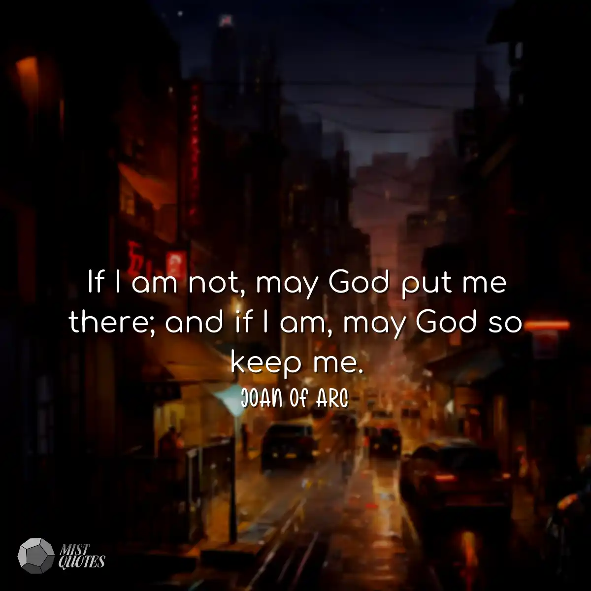 If I am not, may God put me there; and if I am, ma