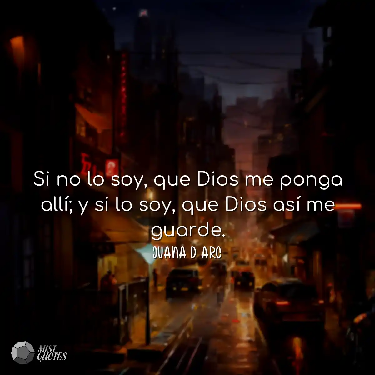 Si no lo soy, que Dios me ponga allí; y si lo soy,