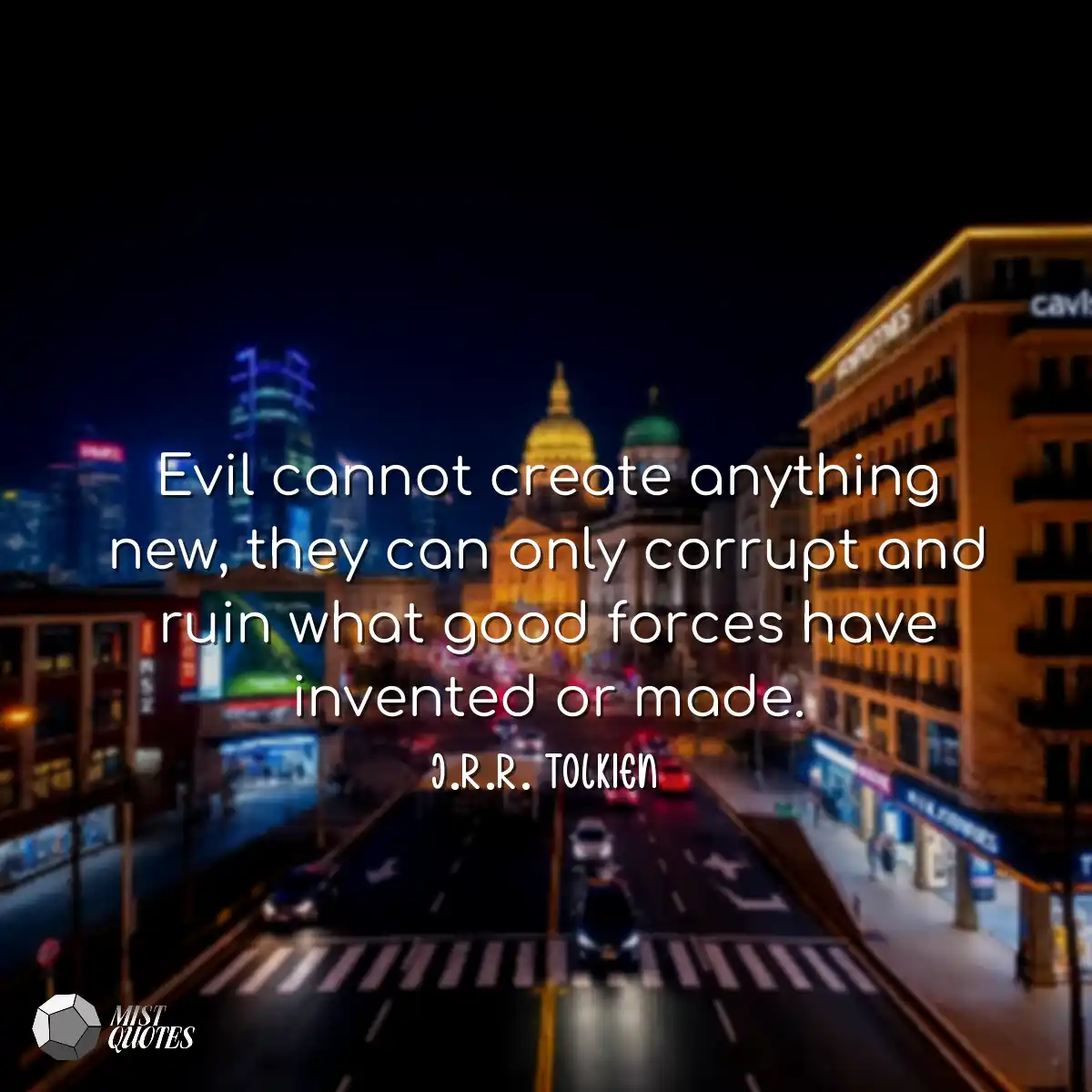 Evil cannot create anything new, they ca