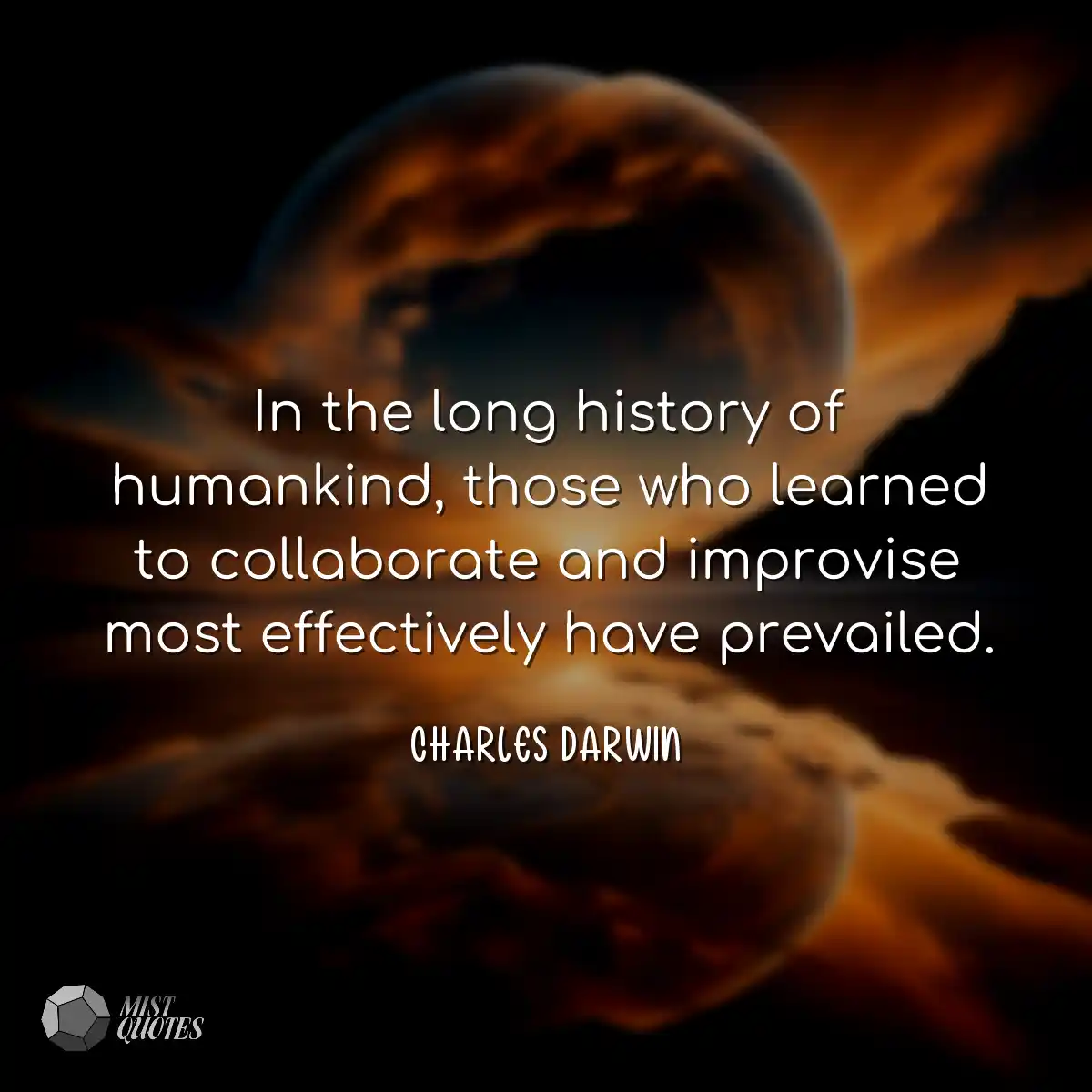 In the long history of humankind, those who learne