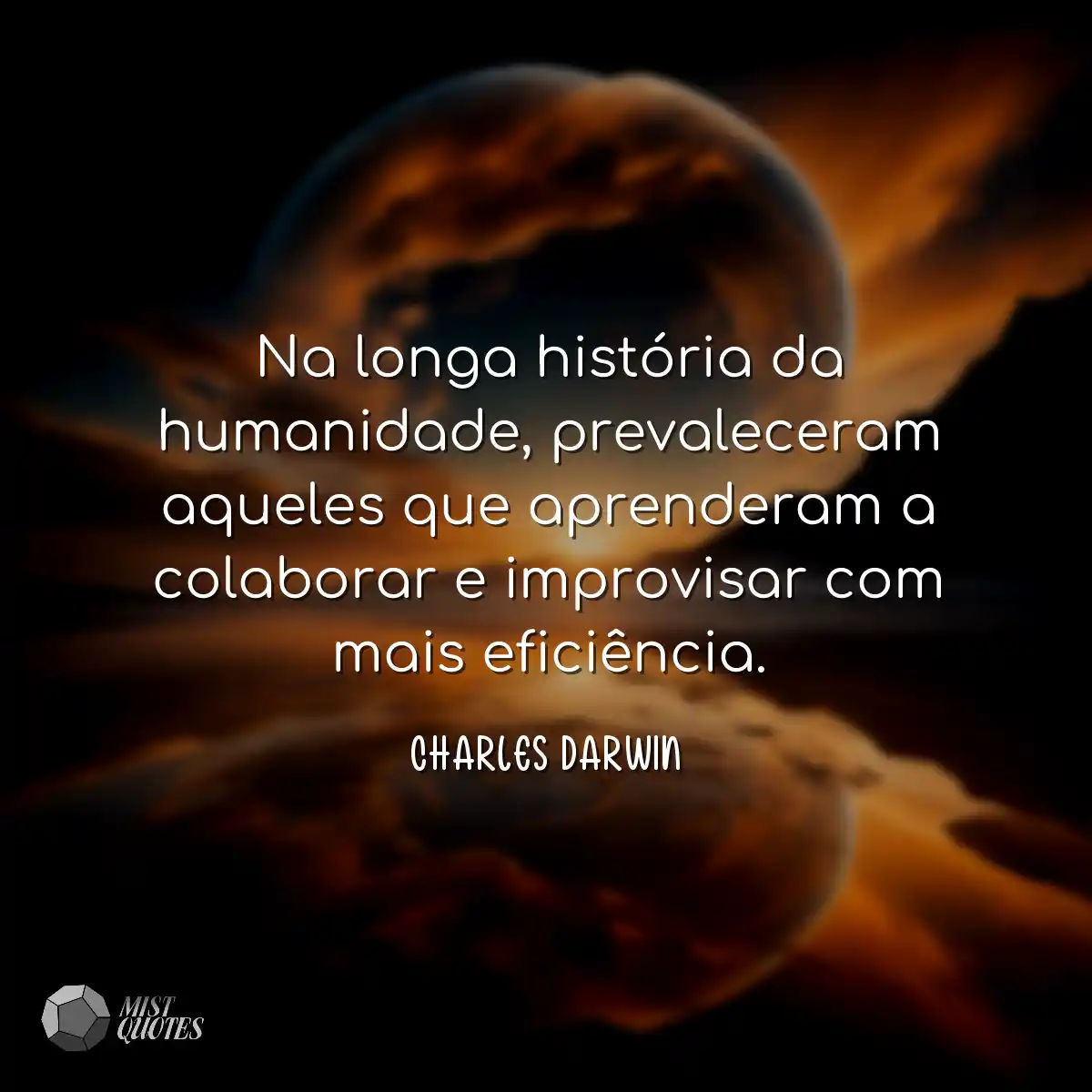 Na longa história da humanidade, prevaleceram aque