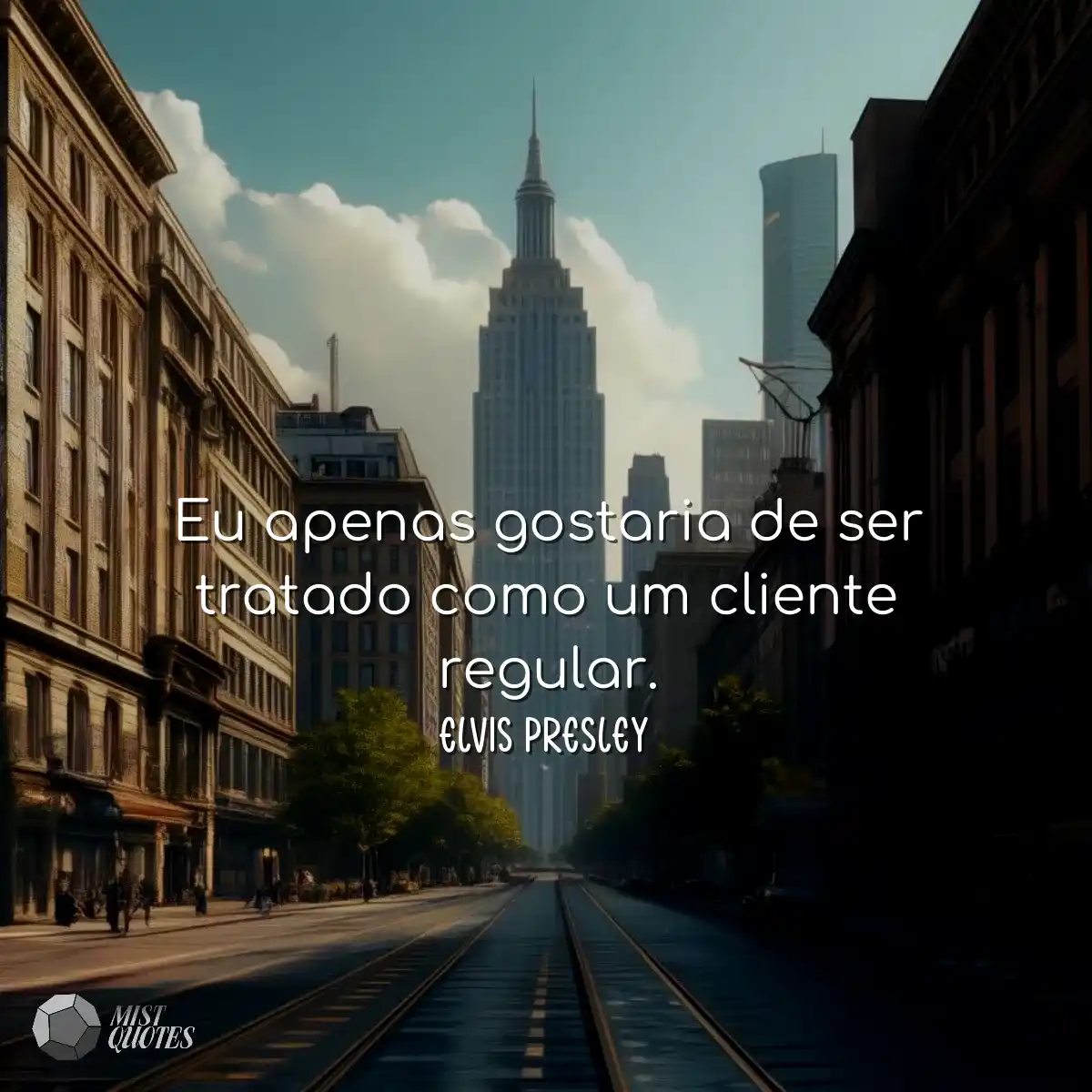 Eu apenas gostaria de ser tratado como um cliente 