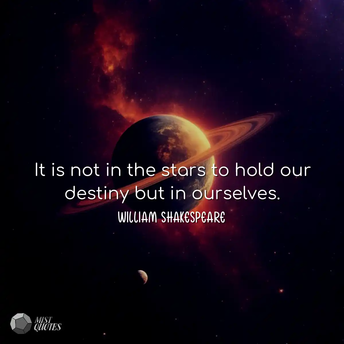 It is not in the stars to hold our desti