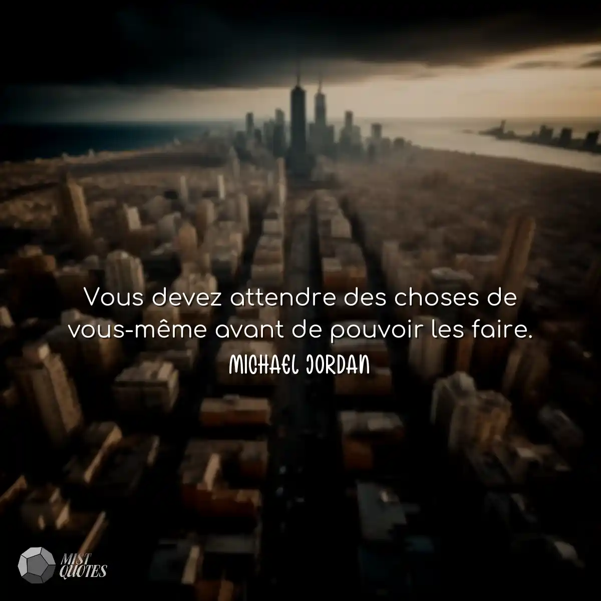 Vous devez attendre des choses de vous-m