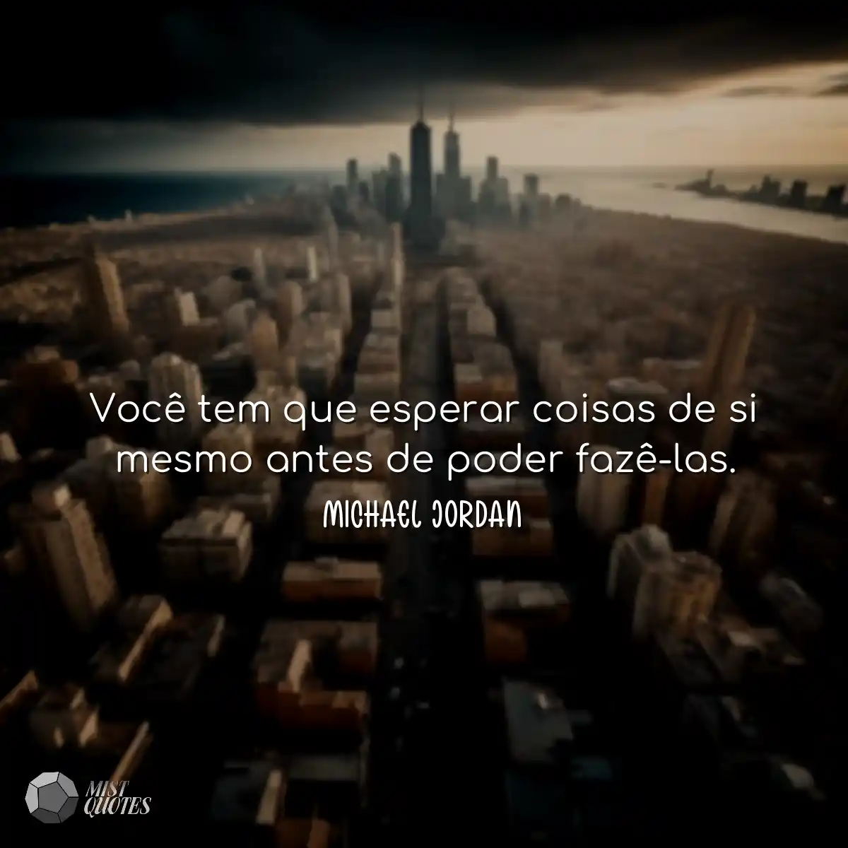 Você tem que esperar coisas de si mesmo