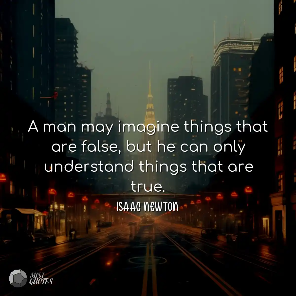 A man may imagine things that are false,