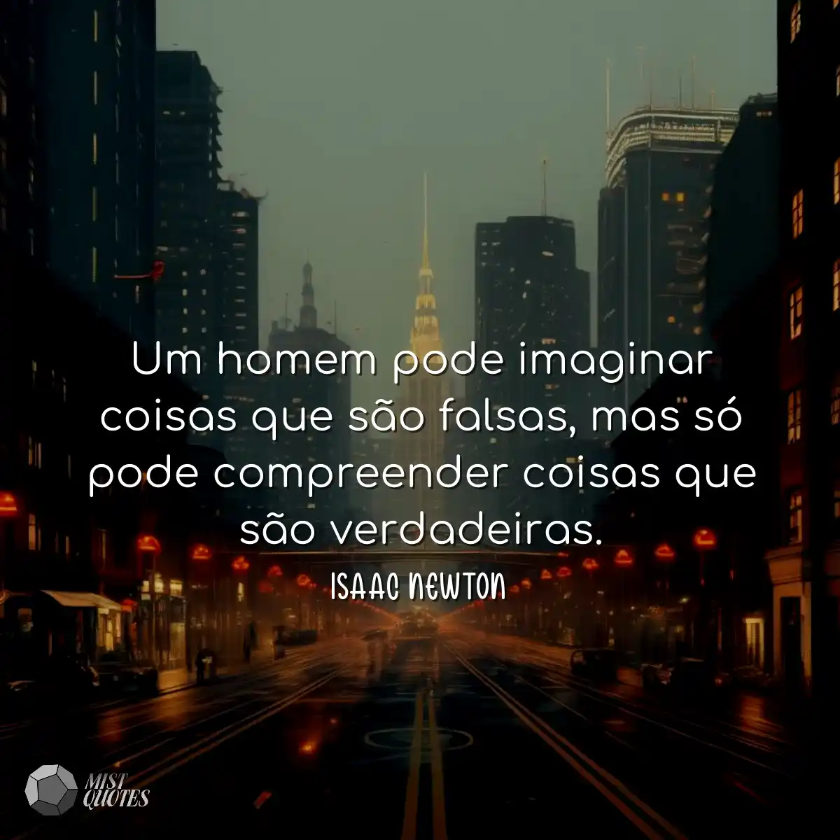 Um homem pode imaginar coisas que são falsas, mas 