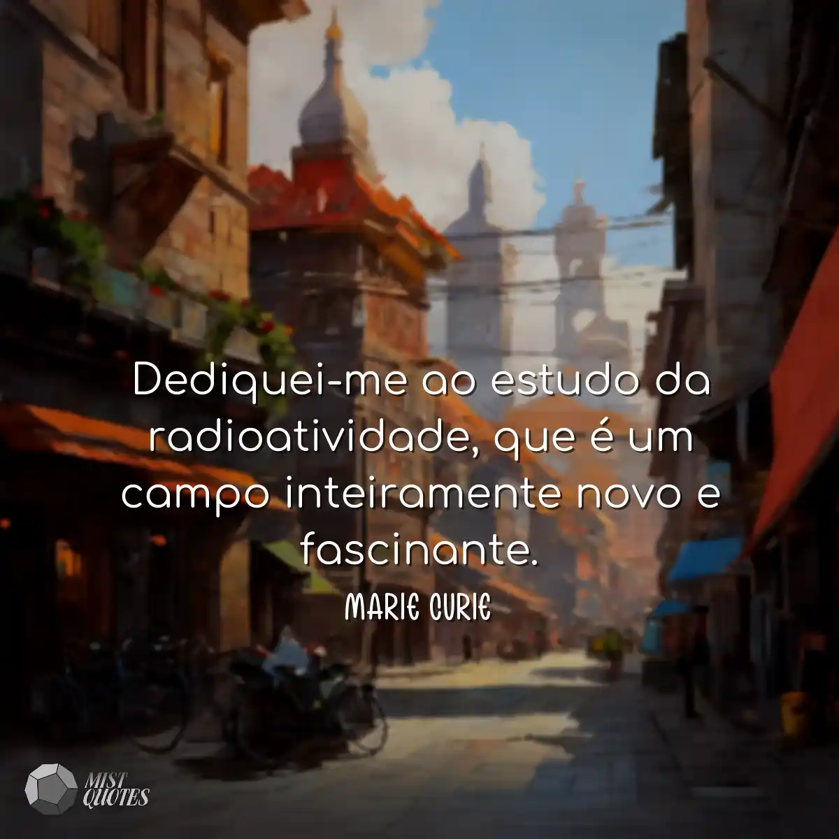 Dediquei-me ao estudo da radioatividade,