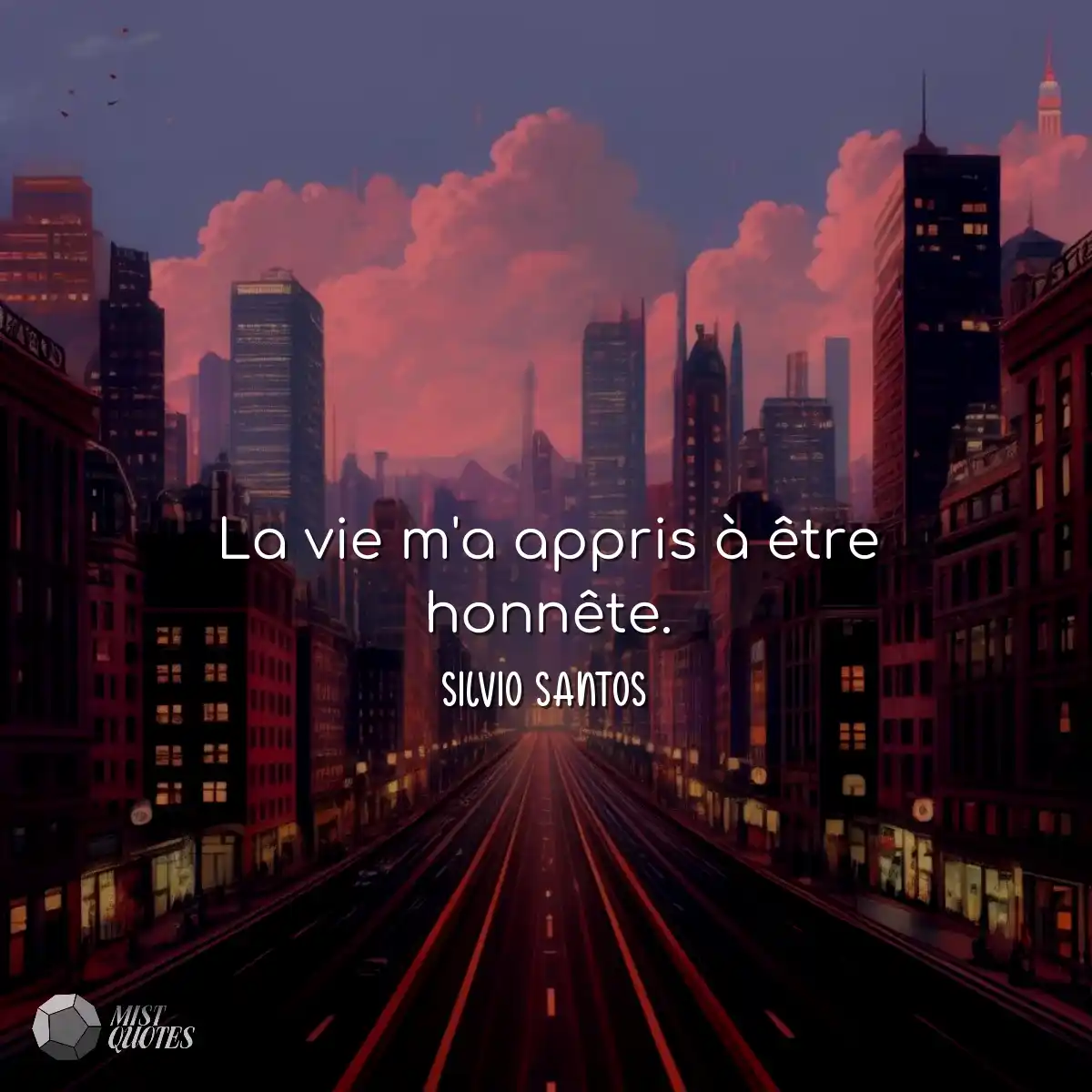 La vie m'a appris à être honnête.