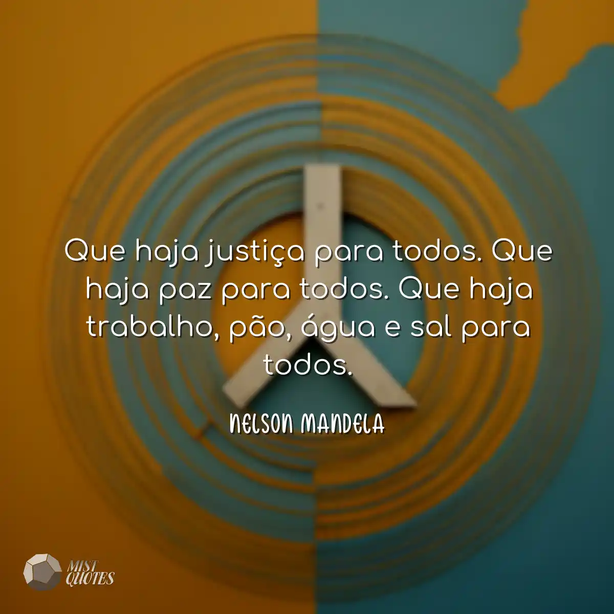 Que haja justiça para todos. Que haja paz para tod