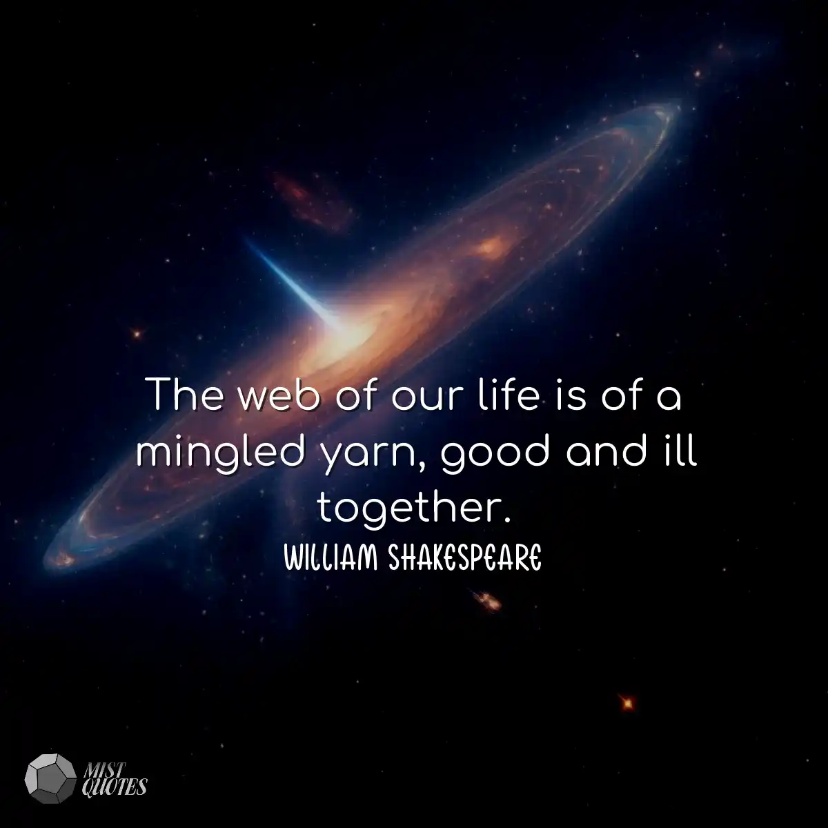 The web of our life is of a mingled yarn