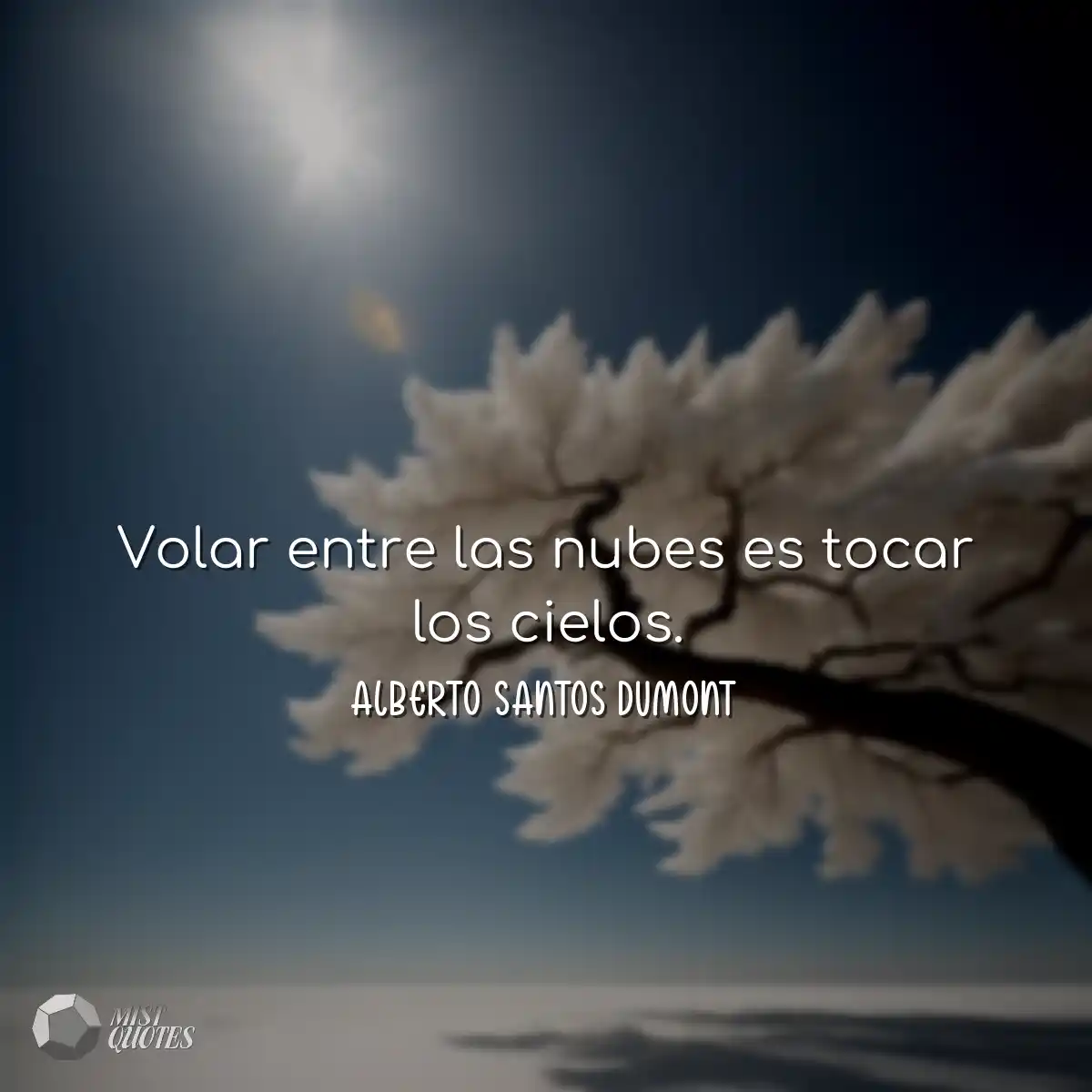 Volar entre las nubes es tocar los cielos.