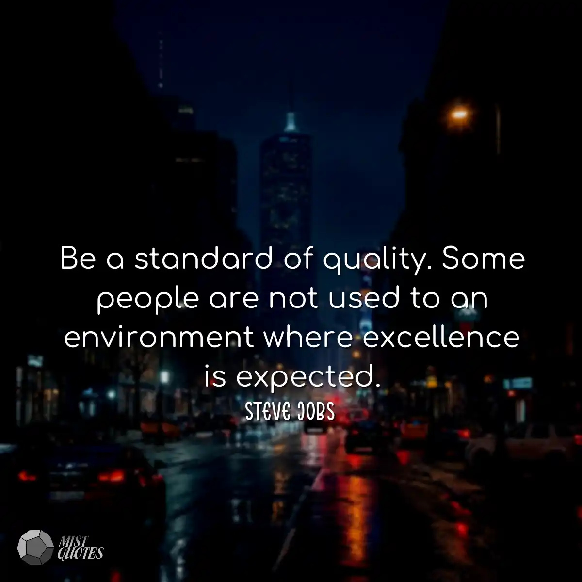 Be a standard of quality. Some people are not used
