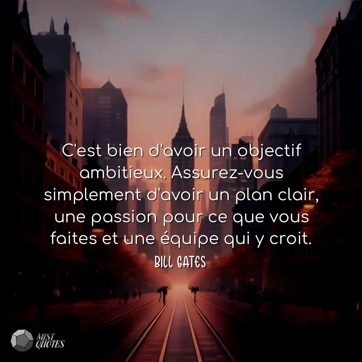 C'est bien d'avoir un objectif ambitieux. Assurez-