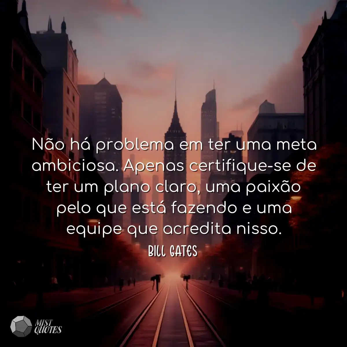 Não há problema em ter uma meta ambiciosa. Apenas 