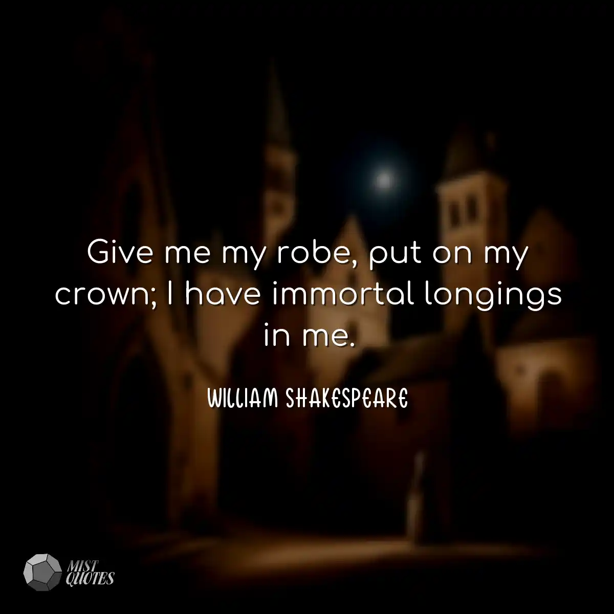 Give me my robe, put on my crown; I have