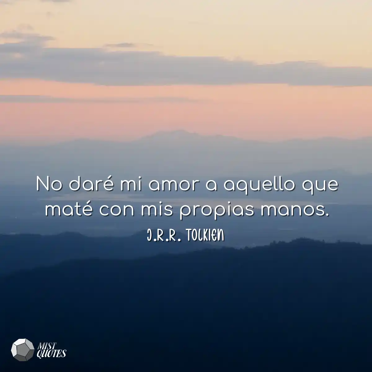 No daré mi amor a aquello que maté con