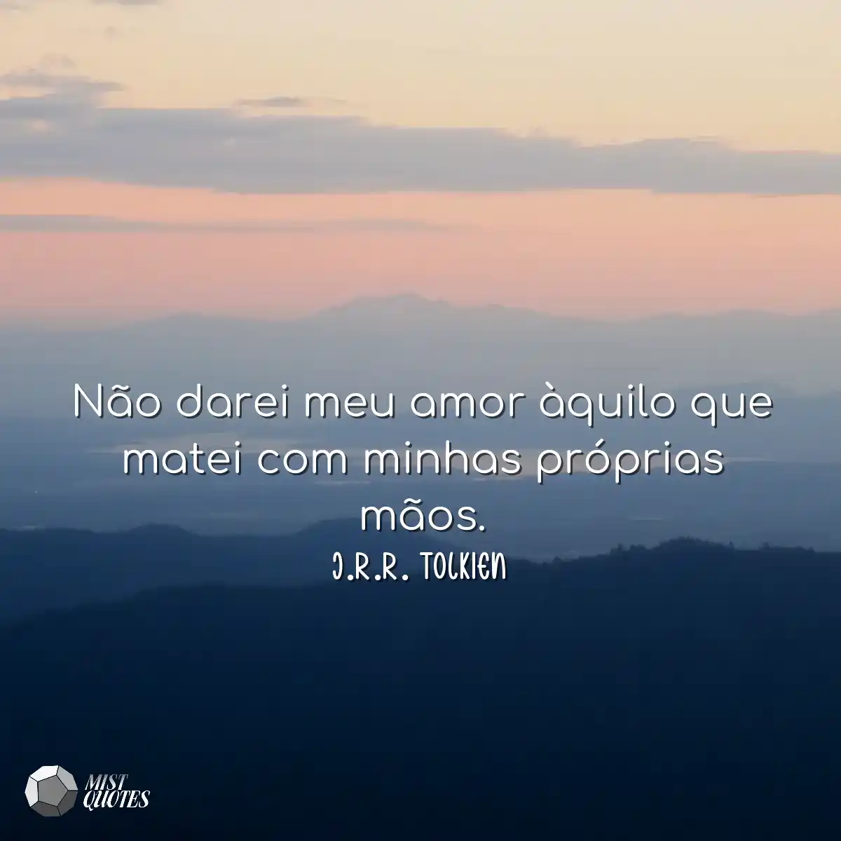 Não darei meu amor àquilo que matei co