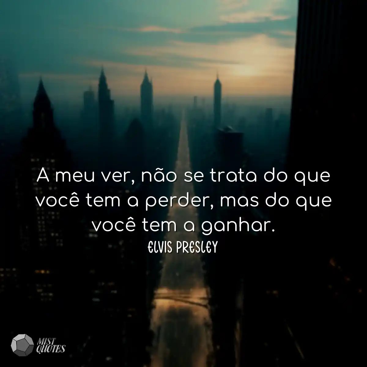 A meu ver, não se trata do que você tem a perder, 