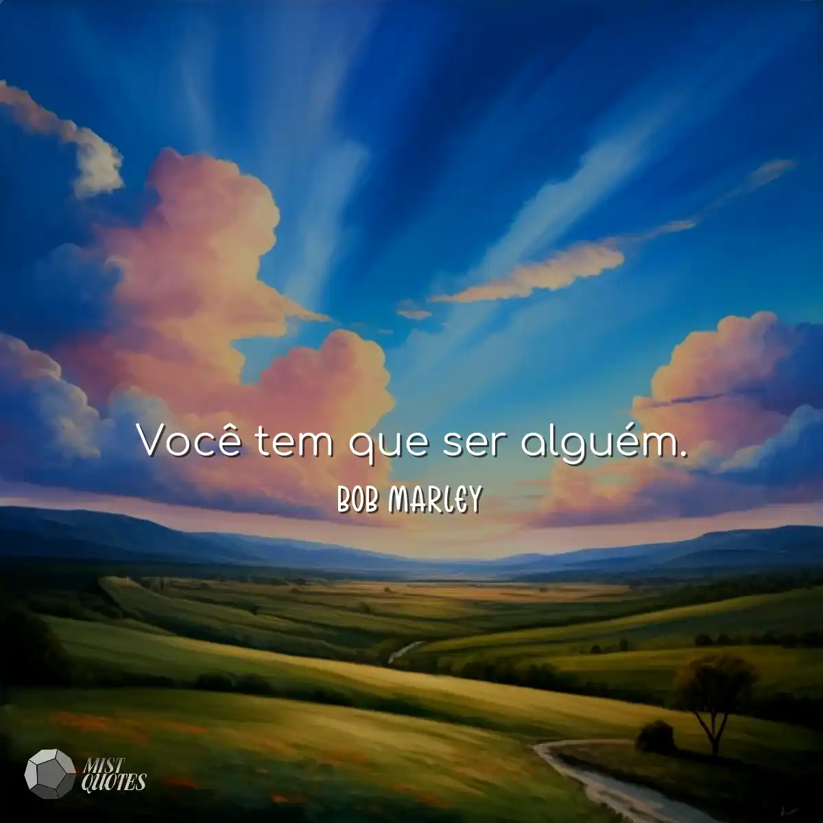 Você tem que ser alguém.