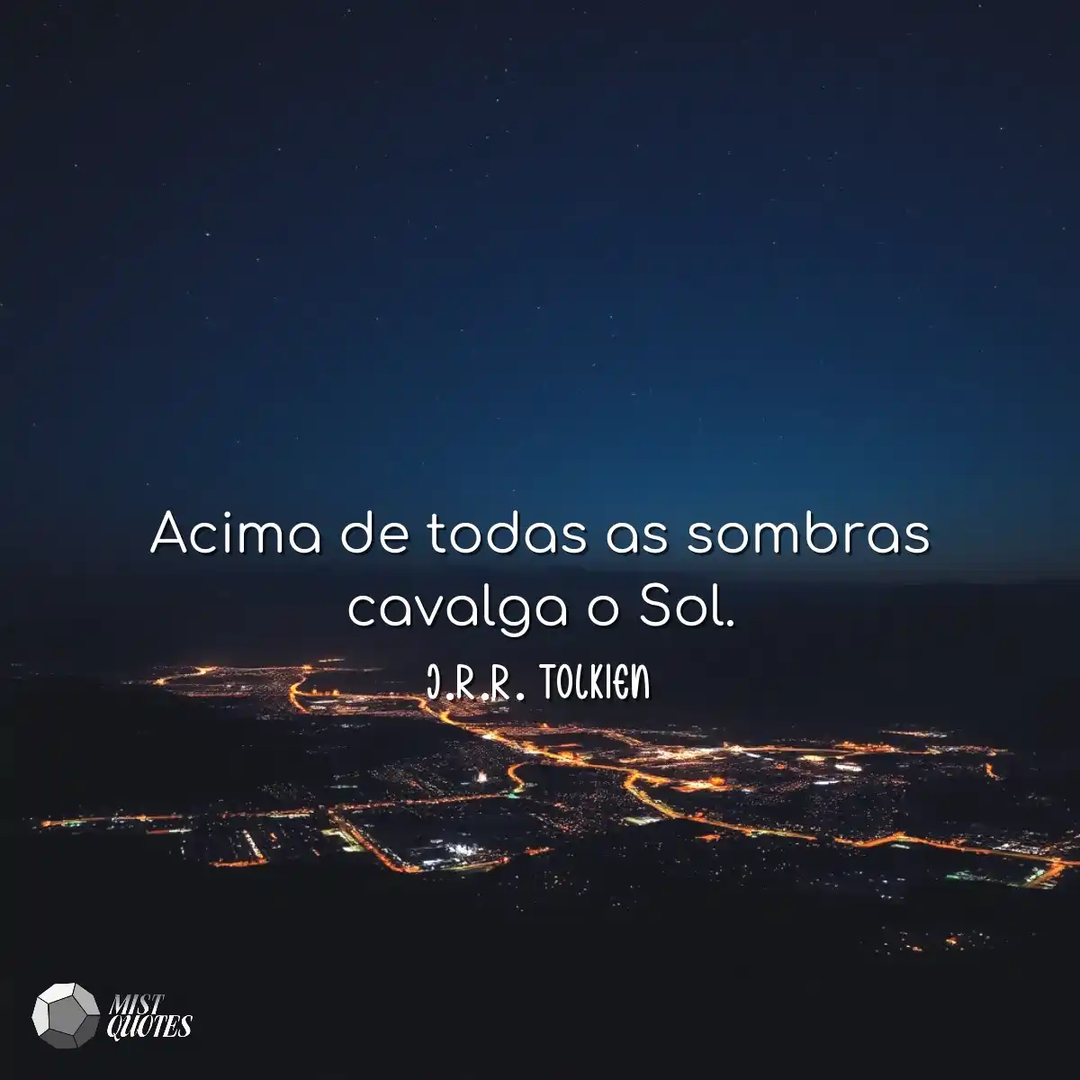 Acima de todas as sombras cavalga o Sol.