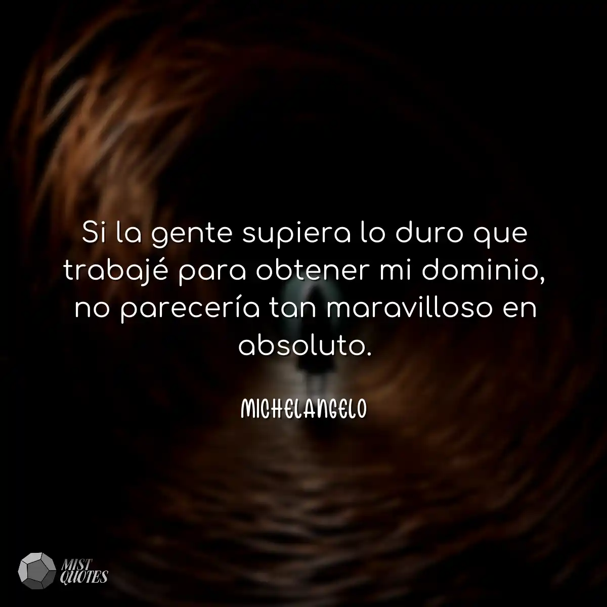Si la gente supiera lo duro que trabajé