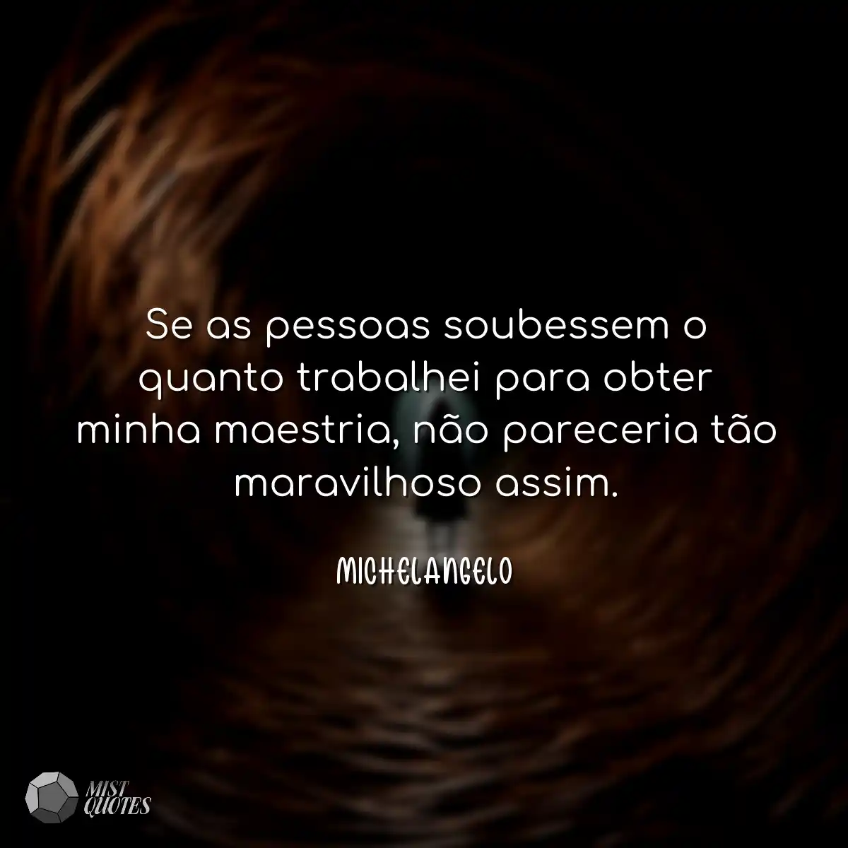 Se as pessoas soubessem o quanto trabalh