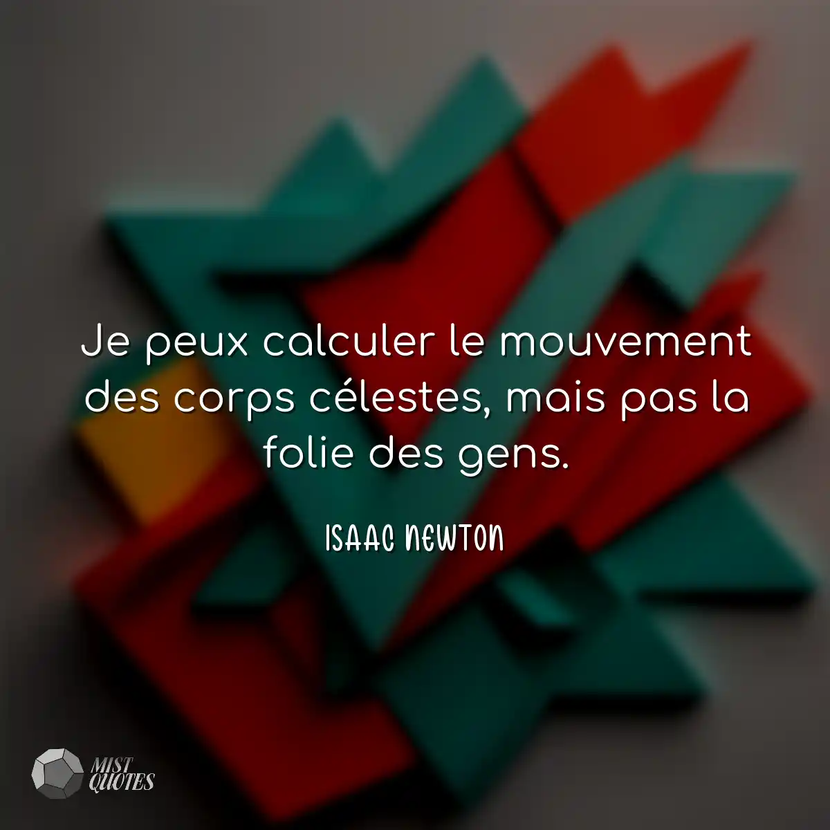 Je peux calculer le mouvement des corps célestes, 
