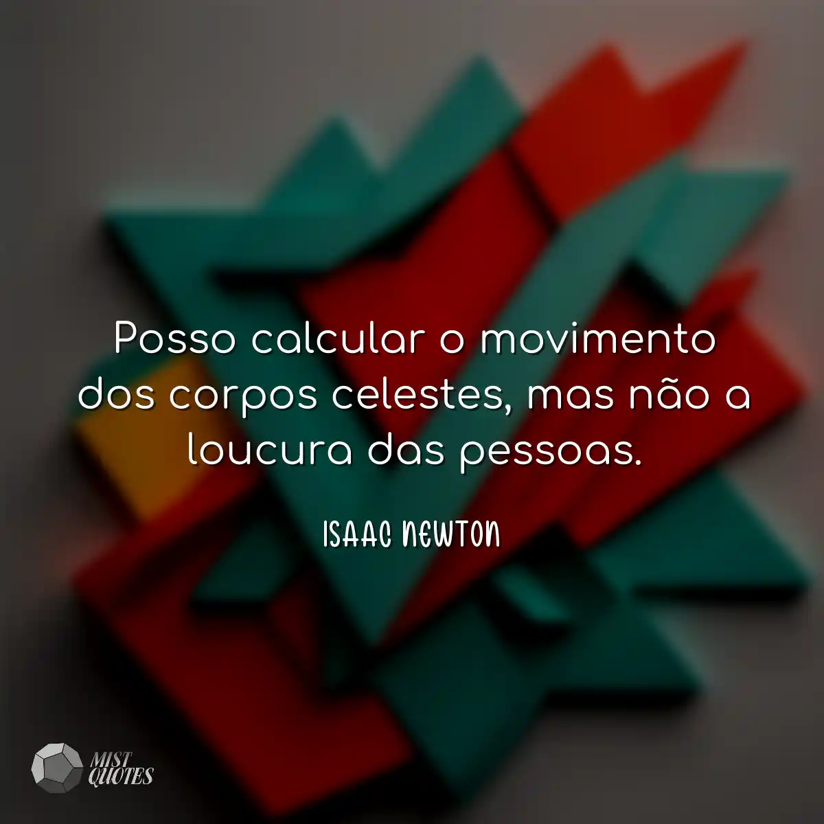 Posso calcular o movimento dos corpos celestes, ma