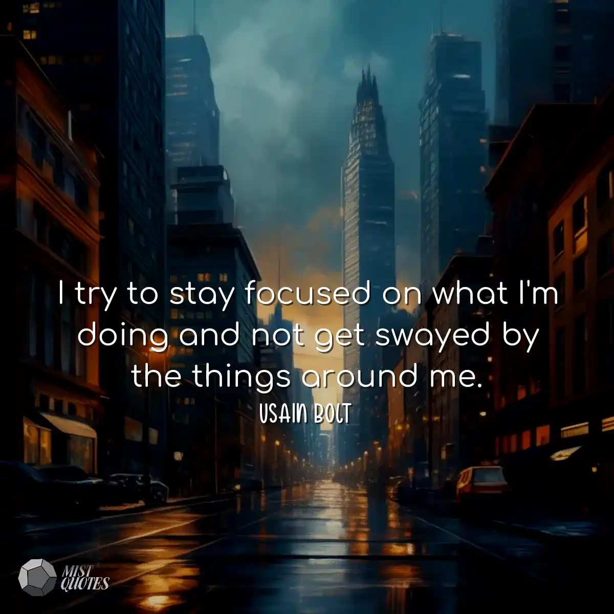I try to stay focused on what I'm doing 