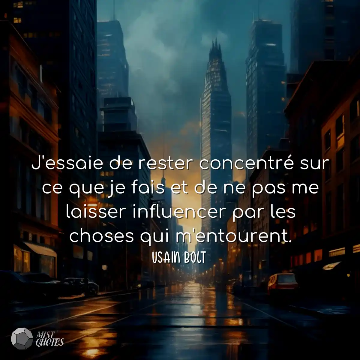 J'essaie de rester concentré sur ce que je fais et
