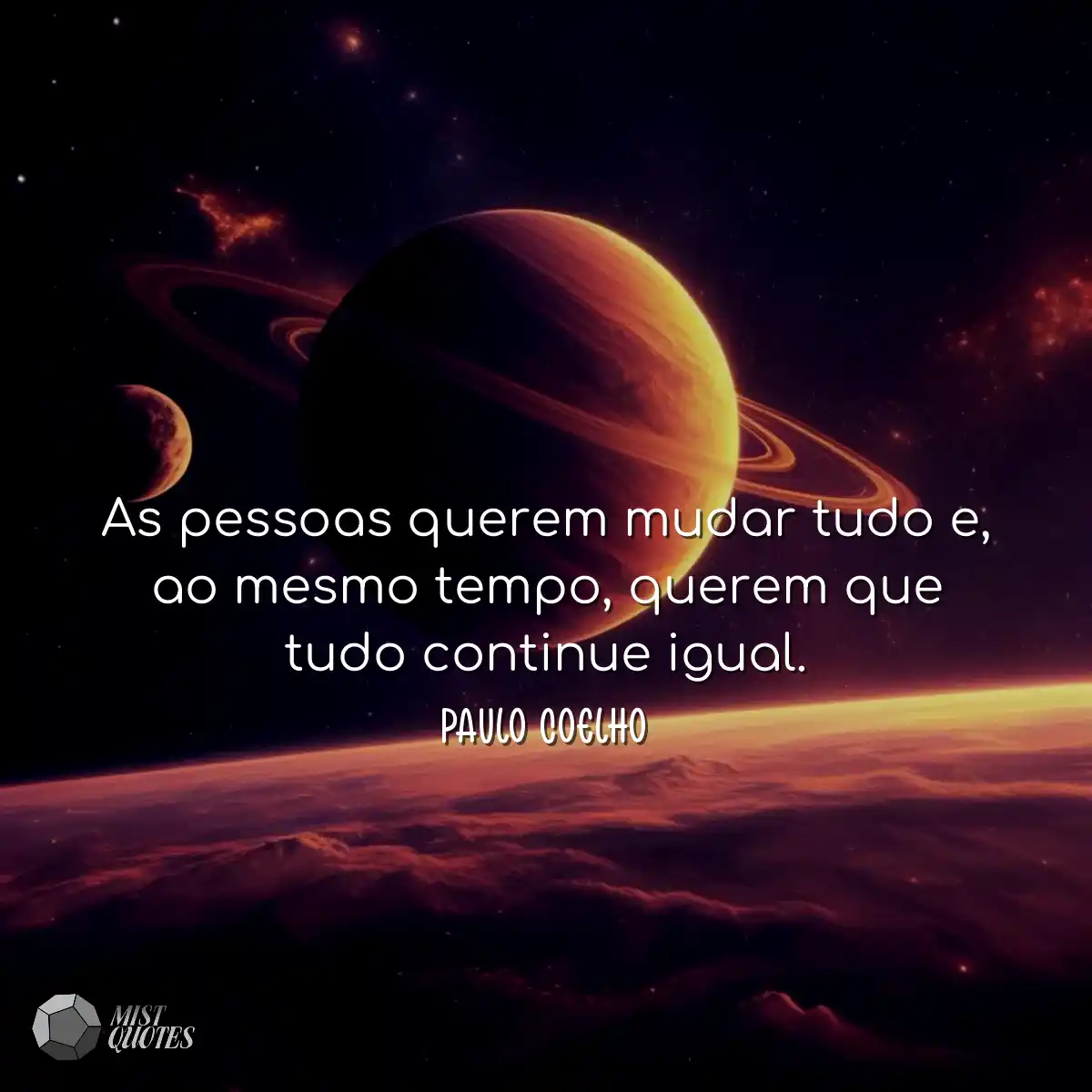 As pessoas querem mudar tudo e, ao mesmo tempo, qu