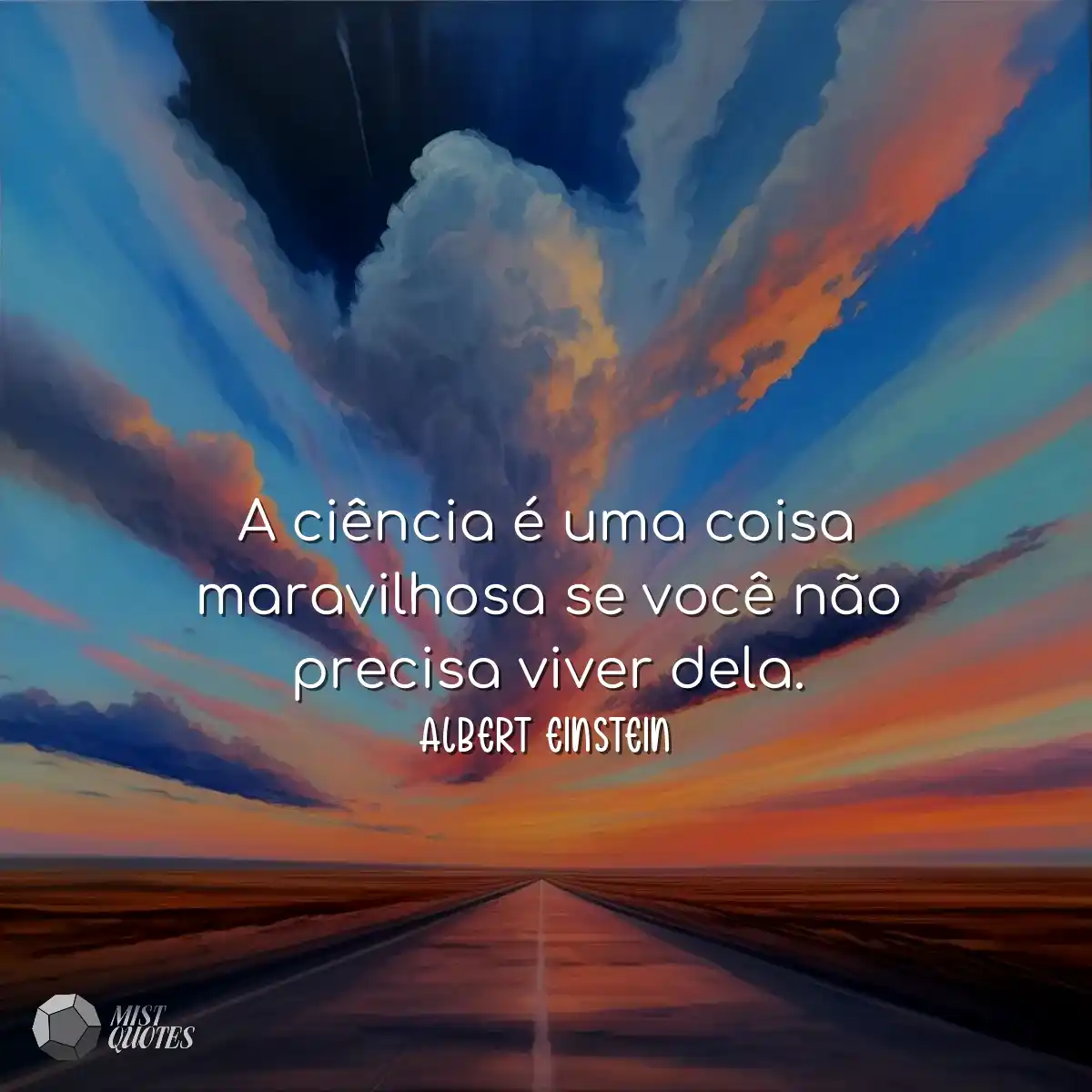 A ciência é uma coisa maravilhosa se v