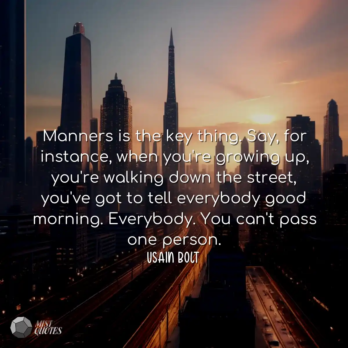 Manners is the key thing. Say, for insta