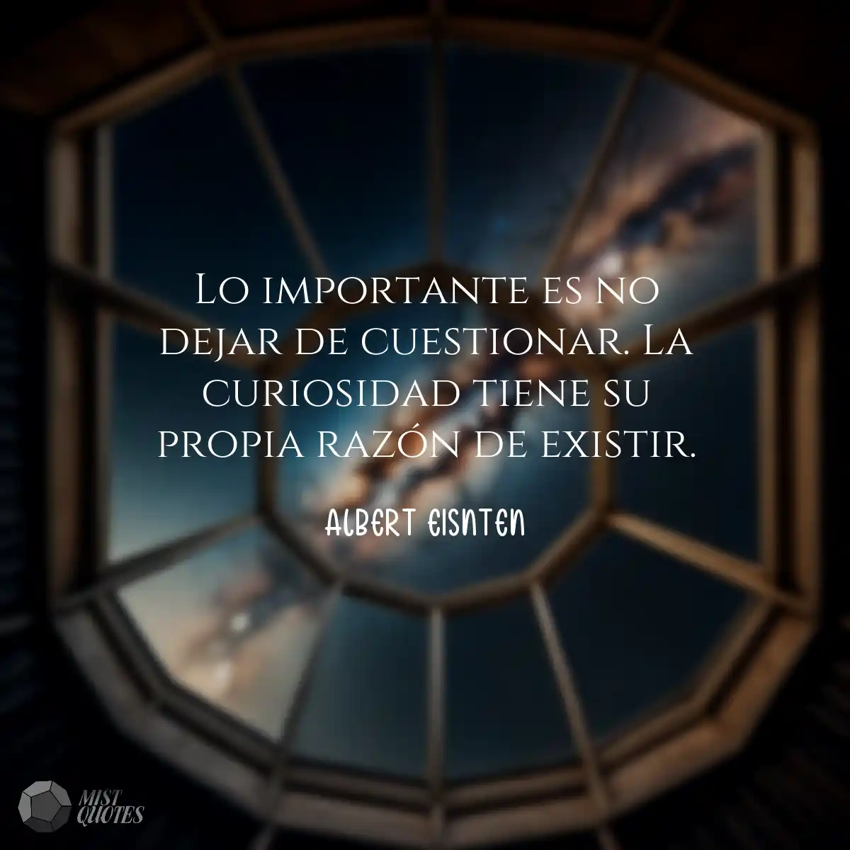Lo importante es no dejar de cuestionar.