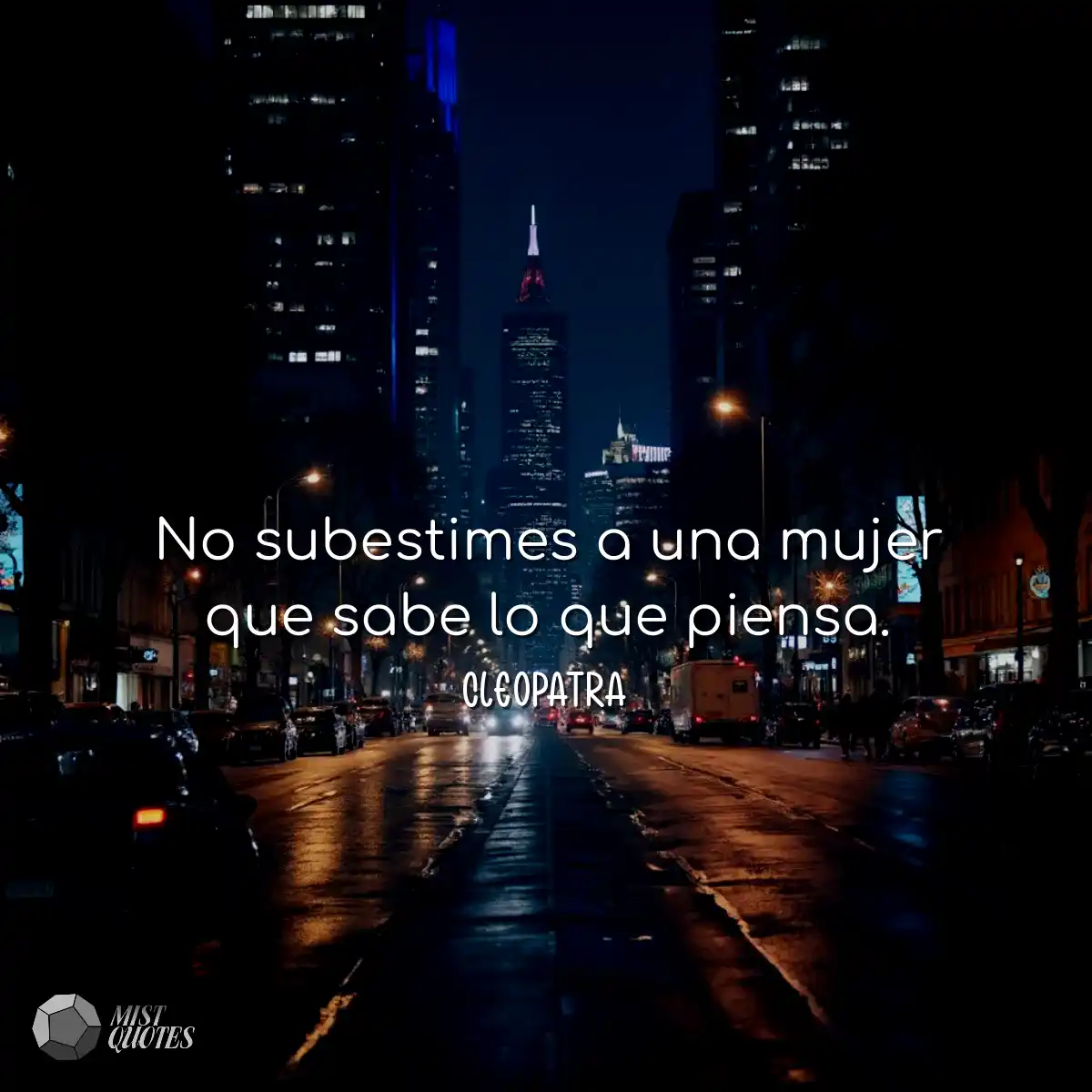 No subestimes a una mujer que sabe lo que piensa.