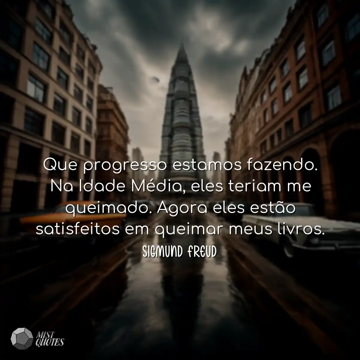Que progresso estamos fazendo. Na Idade Média, ele